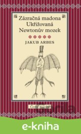 Zázračná madona / Ukřižovaná / Newtonův mozek