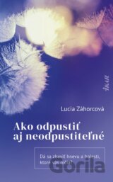 Ako odpustiť aj neodpustiteľné