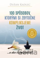 100 spôsobov, ktorými si zbytočne komplikujeme život
