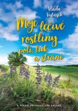 Moje léčivé rostliny polí, luk a strání