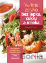Varíme zdravo bez lepku, cukru a mlieka