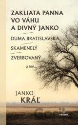 Zakliata panna vo Váhu a divný Janko / Duma bratislavská / Skamenelý / Zverbovaný a iné...