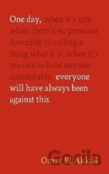 One Day, Everyone Will Have Always Been Against This