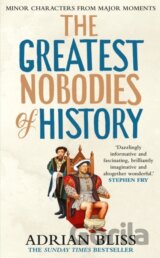The Greatest Nobodies of History