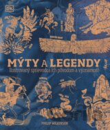 Mýty a legendy: Ilustrovaný sprievodca ich pôvodom a významom