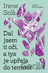 Dal jsem ti oči, a tys je upřela do temnot