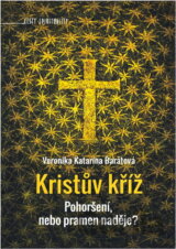 Kristův kříž : pohoršení, nebo pramen naděje?