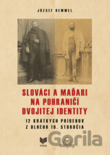 Slováci a Maďari na pohraničí dvojitej identity