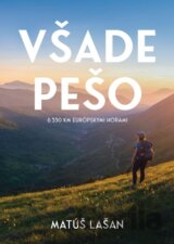Všade pešo: 6330 km európskymi horami