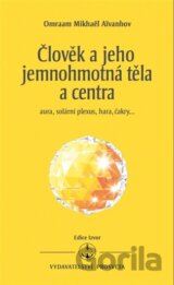 Člověk a jeho jemnohmotná těla a centra