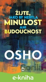 Žijte, jako by nebyla minulost ani budoucnost