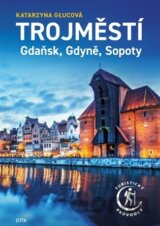 Trojměstí: Gdaňsk, Gdyně, Sopoty