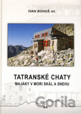 Tatranské chaty - Majáky v mori skál a snehu