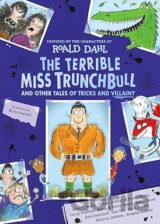 The Terrible Miss Trunchbull and Other Tales of Tricks & Villainy