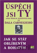 Úspěch jsi Ty aneb několik nezištných rad od Dala Carnegieho - Jak se stát oblíb