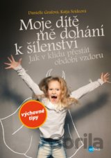 Moje dítě mě dohání k šílenství