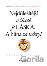 Nejdůležitější v životě je láska. A hlína za nehty!