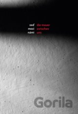 Zeď mezi námi / Die Mauer zwischen uns
