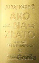 Ako na zlato - Peniaze pre neveriacich