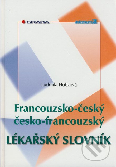Kniha: Francouzsko-český/česko-francouzský lékařský slovník (Ludmila Hobzová). Grada, 2000 Kniha: Francouzsko-český/česko-francouzský lékařský slovník (Ludmila Hobzová). Grada, 2000