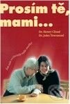 Kniha: Prosím tě, mami? (Jak nás ovlivnily naše matky) (Henry Cloud a John Townsend). Návrat domů Kniha: Prosím tě, mami? (Jak nás ovlivnily naše matky) (Henry Cloud a John Townsend). Návrat domů