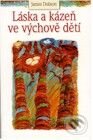 Kniha: Láska a kázeň ve výchově dětí (James Dobson). Návrat domů Kniha: Láska a kázeň ve výchově dětí (James Dobson). Návrat domů