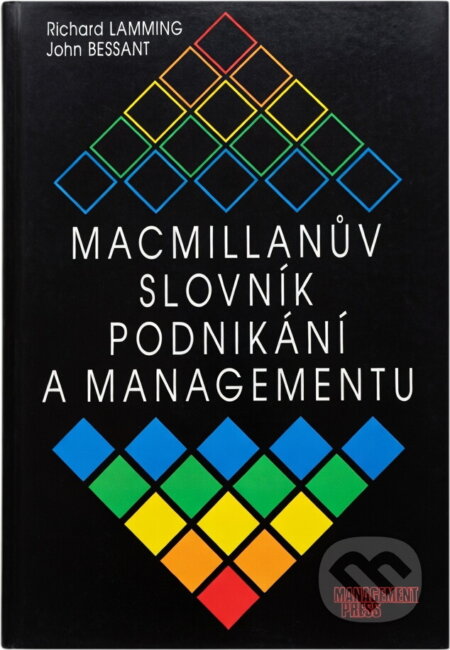 Kniha: Macmillanův slovník podnikání a managementu (John Bessant a Richard Lamming). Management Press Kniha: Macmillanův slovník podnikání a managementu (John Bessant a Richard Lamming). Management Press