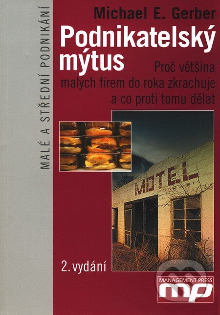 Kniha: Podnikatelský mýtus (Michael E. Gerber). Management Press, 2006 Kniha: Podnikatelský mýtus (Michael E. Gerber). Management Press, 2006