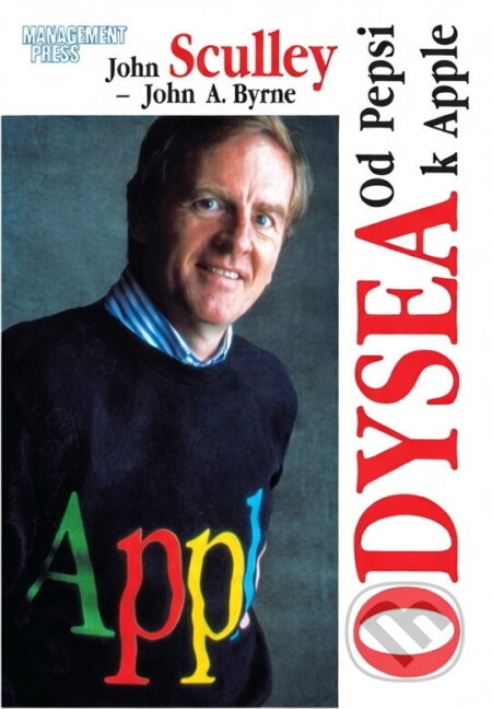 Kniha: Odysea - od Pepsi k Apple (John A. Byrne a John Sculley). Management Press Kniha: Odysea - od Pepsi k Apple (John A. Byrne a John Sculley). Management Press
