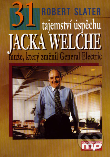Kniha: 31 tajemství Jacka Welche - muže, který změnil General Electric (Robert Slater). Management Press, 1999 Kniha: 31 tajemství Jacka Welche - muže, který změnil General Electric (Robert Slater). Management Press, 1999