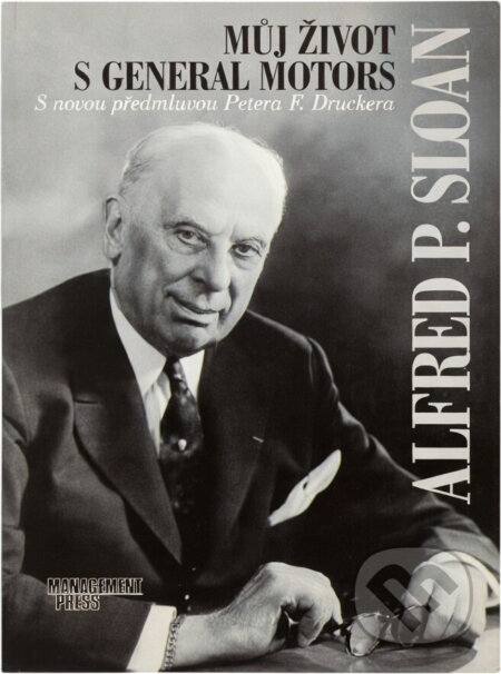 Kniha: Můj život s General Motors (Alfred P. Sloan). Management Press Kniha: Můj život s General Motors (Alfred P. Sloan). Management Press
