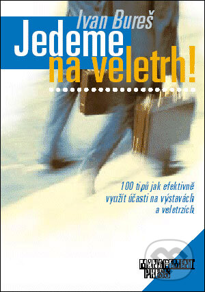 Kniha: Jedeme na veletrh! (Ivan Bureš). Management Press, 1999 Kniha: Jedeme na veletrh! (Ivan Bureš). Management Press, 1999