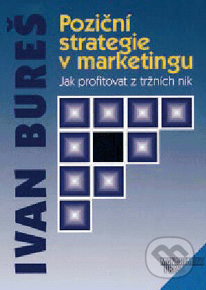 Kniha: Poziční strategie v marketingu (Ivan Bureš). Management Press, 1998 Kniha: Poziční strategie v marketingu (Ivan Bureš). Management Press, 1998