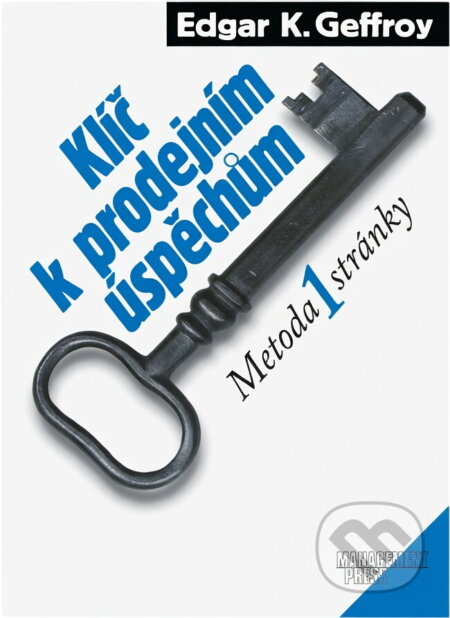 Kniha: Klíč k prodejním úspěchům (Edgar K. Geffroy). Management Press Kniha: Klíč k prodejním úspěchům (Edgar K. Geffroy). Management Press