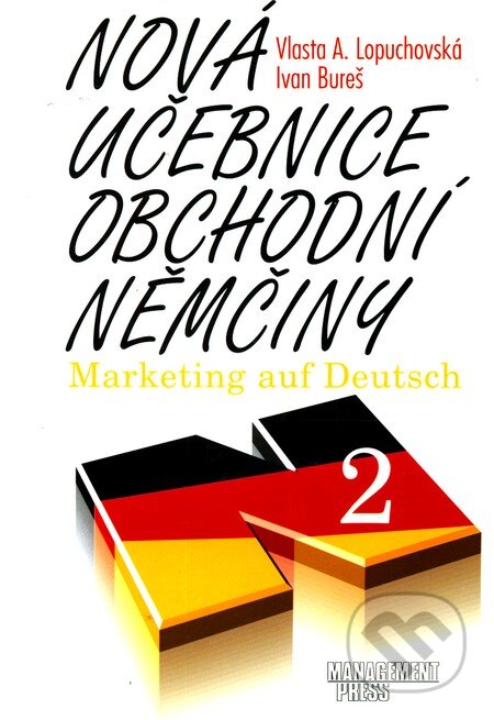 Kniha: Nová učebnice obchodní němčiny 2 (Ivan Bureš a Vlasta A. Lopuchovská). Management Press, 1998 Kniha: Nová učebnice obchodní němčiny 2 (Ivan Bureš a Vlasta A. Lopuchovská). Management Press, 1998