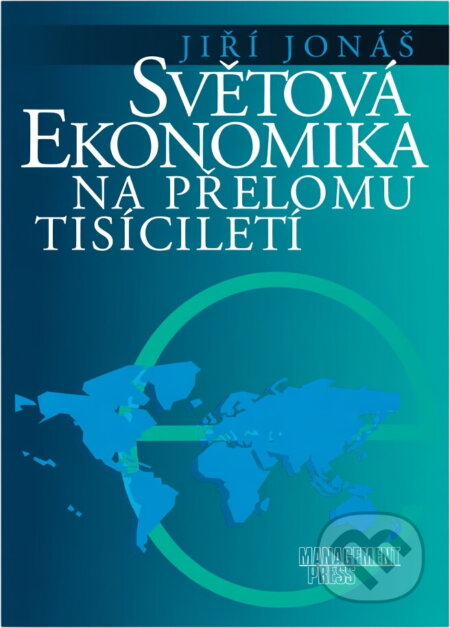 Kniha: Světová ekonomika na přelomu tisíciletí (Jiří Jonáš). Management Press Kniha: Světová ekonomika na přelomu tisíciletí (Jiří Jonáš). Management Press