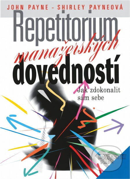 Kniha: Repetitorium manažerských dovedností (John Payne a Shirley Payneová). Management Press Kniha: Repetitorium manažerských dovedností (John Payne a Shirley Payneová). Management Press