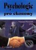 Kniha: Psychologie pro ekonomy (Vladimír Provazník a kolektív). Grada Kniha: Psychologie pro ekonomy (Vladimír Provazník a kolektív). Grada
