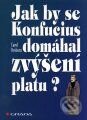 Kniha: Jak by se Konfucius domáhal zvýšení platu? (Carol Orsborn). Grada, 1996 Kniha: Jak by se Konfucius domáhal zvýšení platu? (Carol Orsborn). Grada, 1996