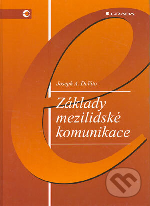 Kniha: Základy mezilidské komunikace (Joseph A. DeVito). Grada, 2001 Kniha: Základy mezilidské komunikace (Joseph A. DeVito). Grada, 2001