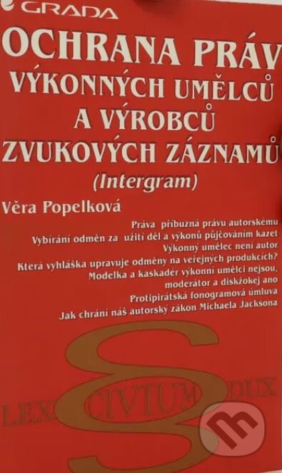 Kniha: Ochrana práv výkonných umělců a výrobců zvukových záznamů (Věra Popelková). Grada Kniha: Ochrana práv výkonných umělců a výrobců zvukových záznamů (Věra Popelková). Grada
