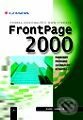 FrontPage 2000 - tvorba dokonalých WWW stránek - podrobný průvodce začínajícího uživatele - Karel Voráček, Grada, 1999