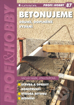 Kniha: Betonujeme (2., doplněné vydání) (Václav Hájek). Grada, 2002 Kniha: Betonujeme (2., doplněné vydání) (Václav Hájek). Grada, 2002