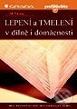 Kniha: Lepení a tmelení v dílně i domácnosti (Jiří Pokorný). Grada, 2000 Kniha: Lepení a tmelení v dílně i domácnosti (Jiří Pokorný). Grada, 2000