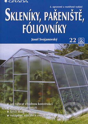 Kniha: Skleníky, pařeniště, fóliovníky 2., upravené a rozšířené vydání (Josef Svojanovský). Grada, 2001 Kniha: Skleníky, pařeniště, fóliovníky 2., upravené a rozšířené vydání (Josef Svojanovský). Grada, 2001