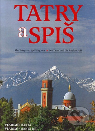 Tatry a Spiš - Vladimír Bárta, Vladimír Bárta ml., Ernest Rusnák, AB ART press, 2005