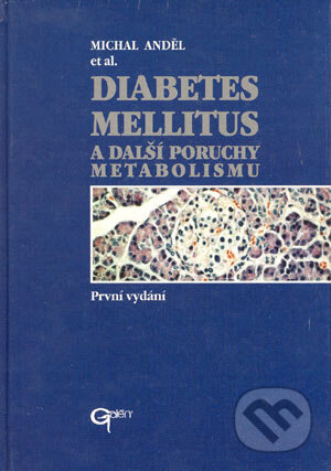 Kniha: Diabetes mellitus a další poruchy metabolizmu (Michal Anděl a kolektív). Galén Kniha: Diabetes mellitus a další poruchy metabolizmu (Michal Anděl a kolektív). Galén