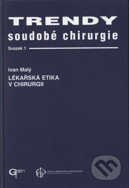 Kniha: Trendy soudobé chirurgie 1 - Lékařská etika v chirurgii (Ivan Malý). Galén, 1998 Kniha: Trendy soudobé chirurgie 1 - Lékařská etika v chirurgii (Ivan Malý). Galén, 1998