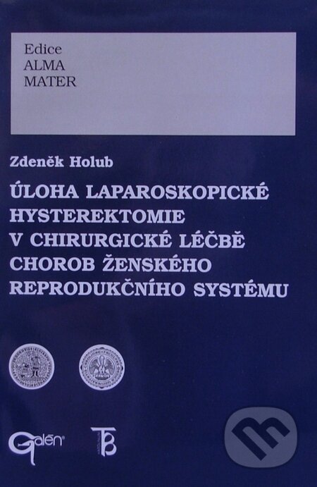 Kniha: Úloha laparoskopické hysterektomie v chirurgické lečbě chorob žen (Zdeněk Holub). Galén Kniha: Úloha laparoskopické hysterektomie v chirurgické lečbě chorob žen (Zdeněk Holub). Galén