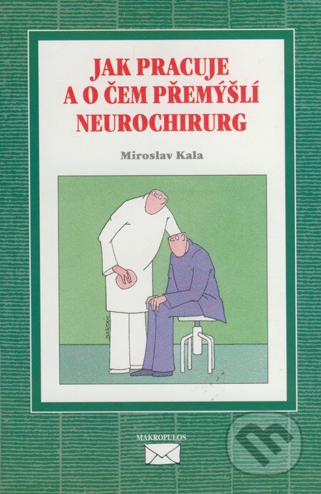 Kniha: Jak pracuje a o čem přemýšlí neurochirurg (Miroslav Kala a kolektiv). Makropulos, 1998 Kniha: Jak pracuje a o čem přemýšlí neurochirurg (Miroslav Kala a kolektiv). Makropulos, 1998